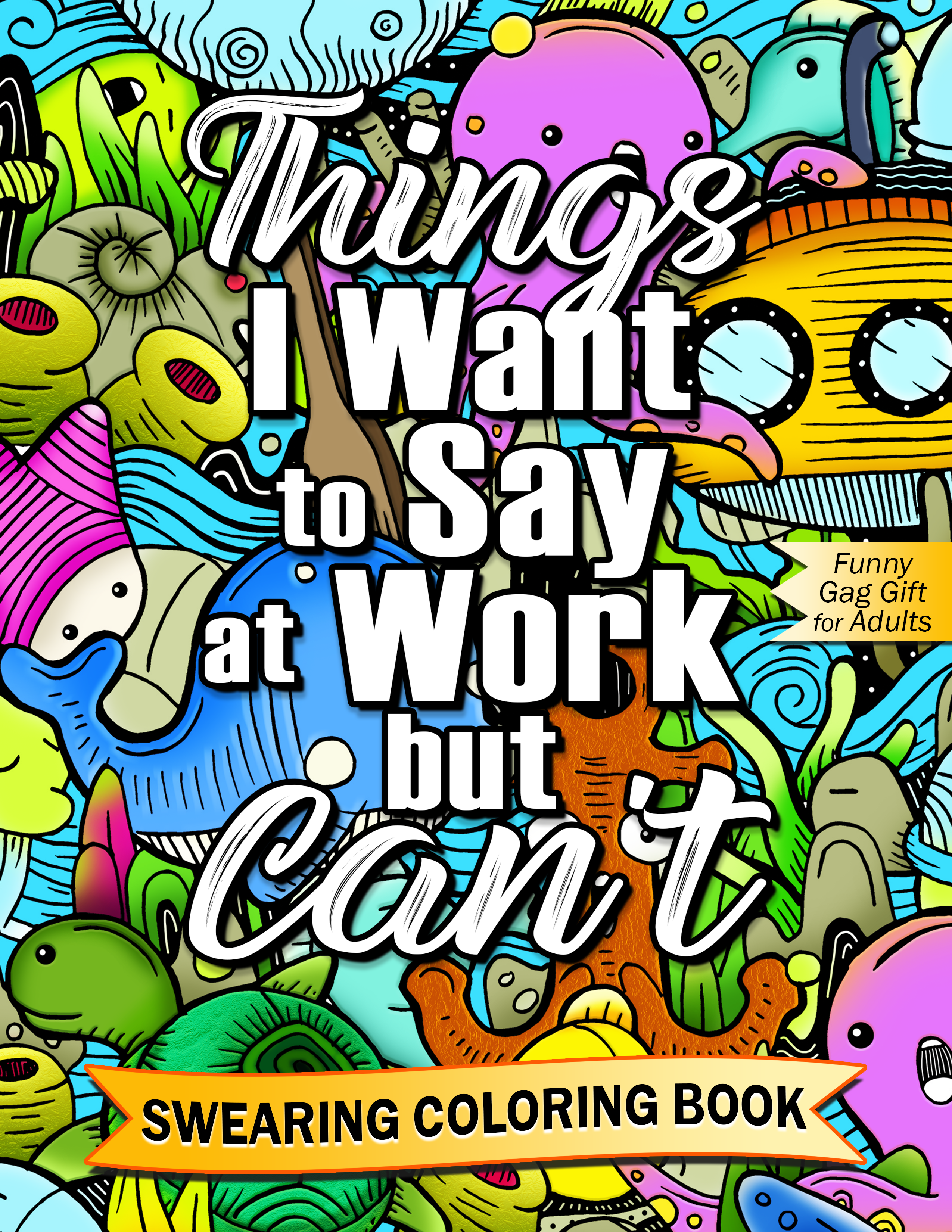 Things I Want To Say At Work But Can’t Swearing Coloring Book